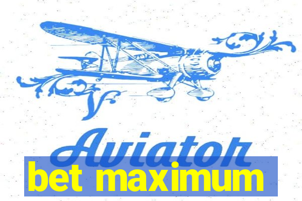 bet maximum